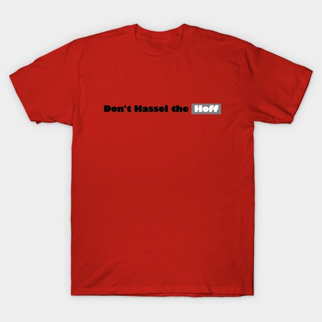 Don't Hassel The Hoff T-Shirt by Lamink